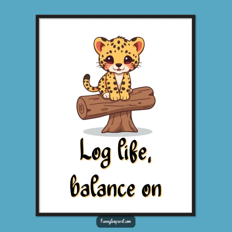 Funny Leopard Cub Balancing Log Poster: Playful Wall Art